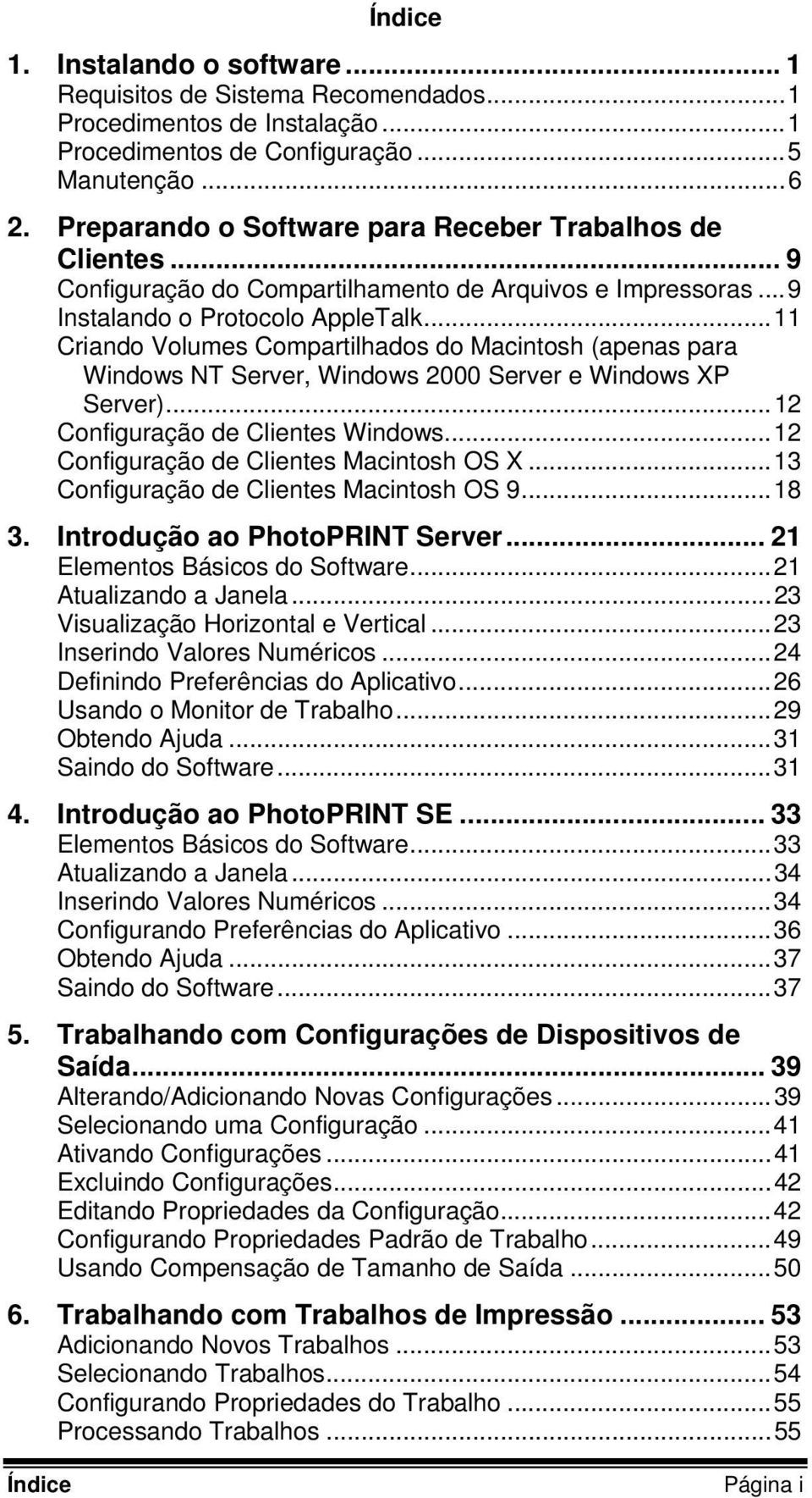 ..11 Criando Volumes Compartilhados do Macintosh (apenas para Windows NT Server, Windows 2000 Server e Windows XP Server)...12 Configuração de Clientes Windows.