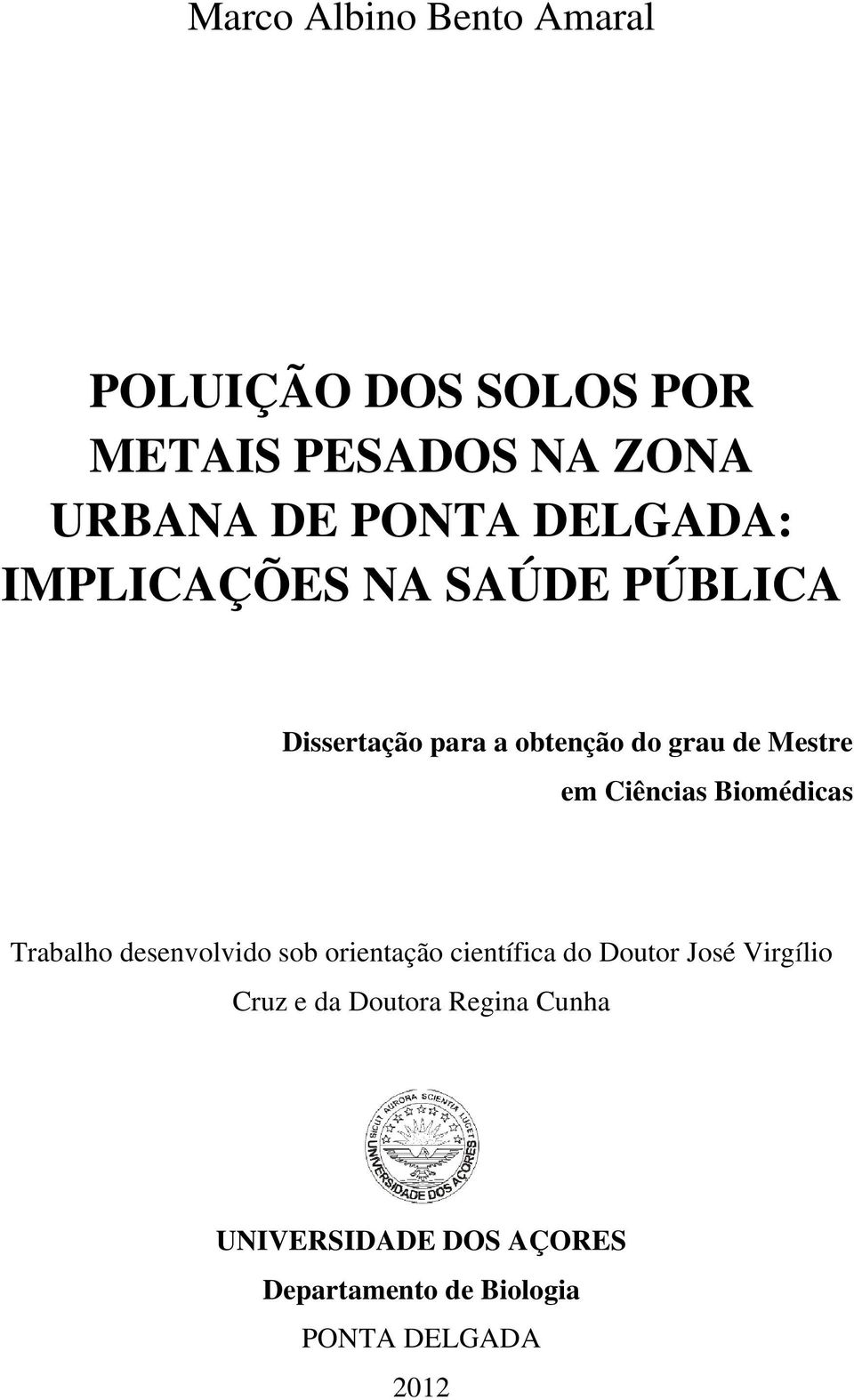 Ciências Biomédicas Trabalho desenvolvido sob orientação científica do Doutor José Virgílio