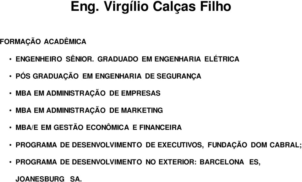 DE EMPRESAS MBA EM ADMINISTRAÇÃO DE MARKETING MBA/E EM GESTÃO ECONÔMICA E FINANCEIRA PROGRAMA