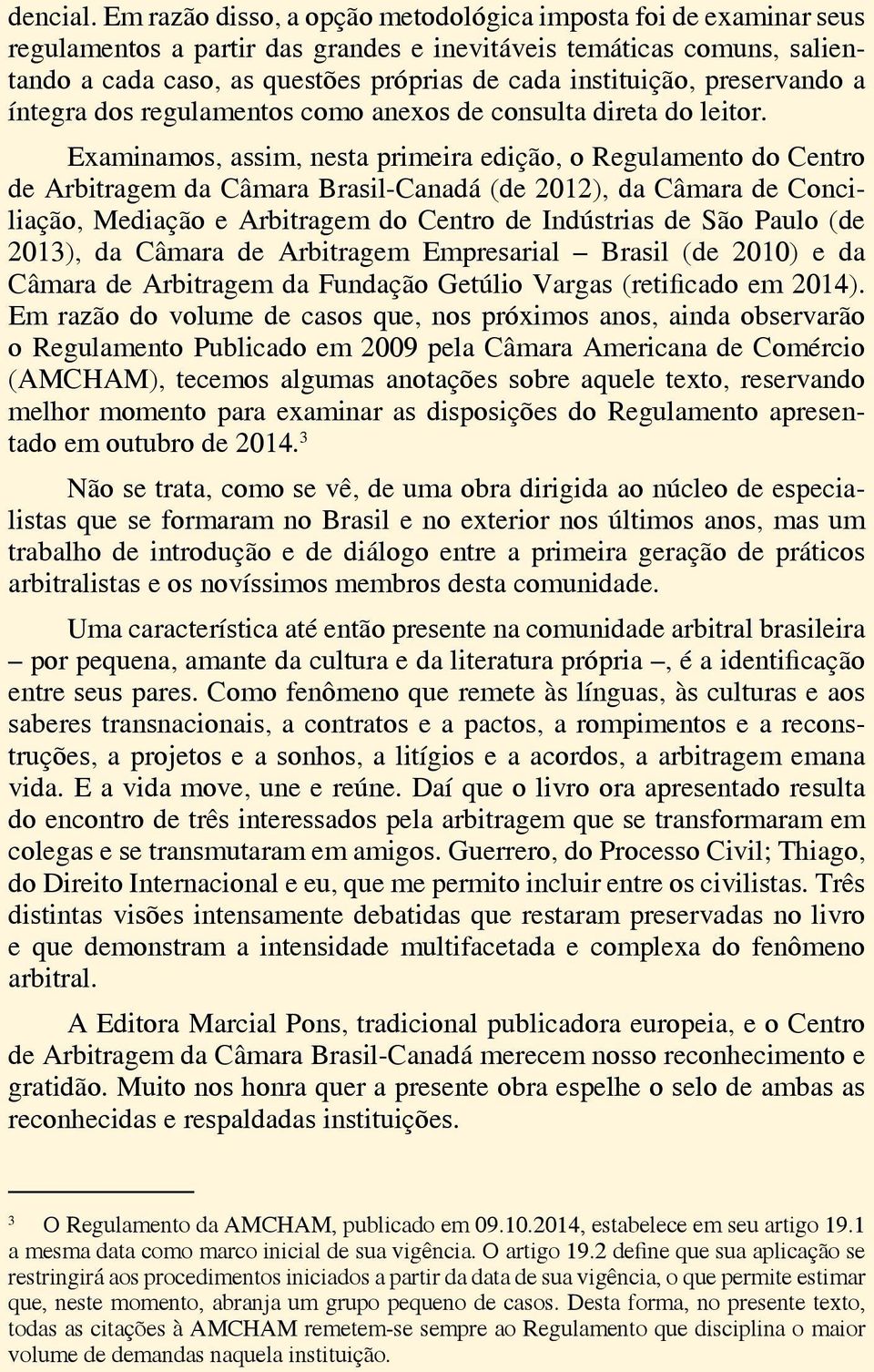 preservando a íntegra dos regulamentos como anexos de consulta direta do leitor.