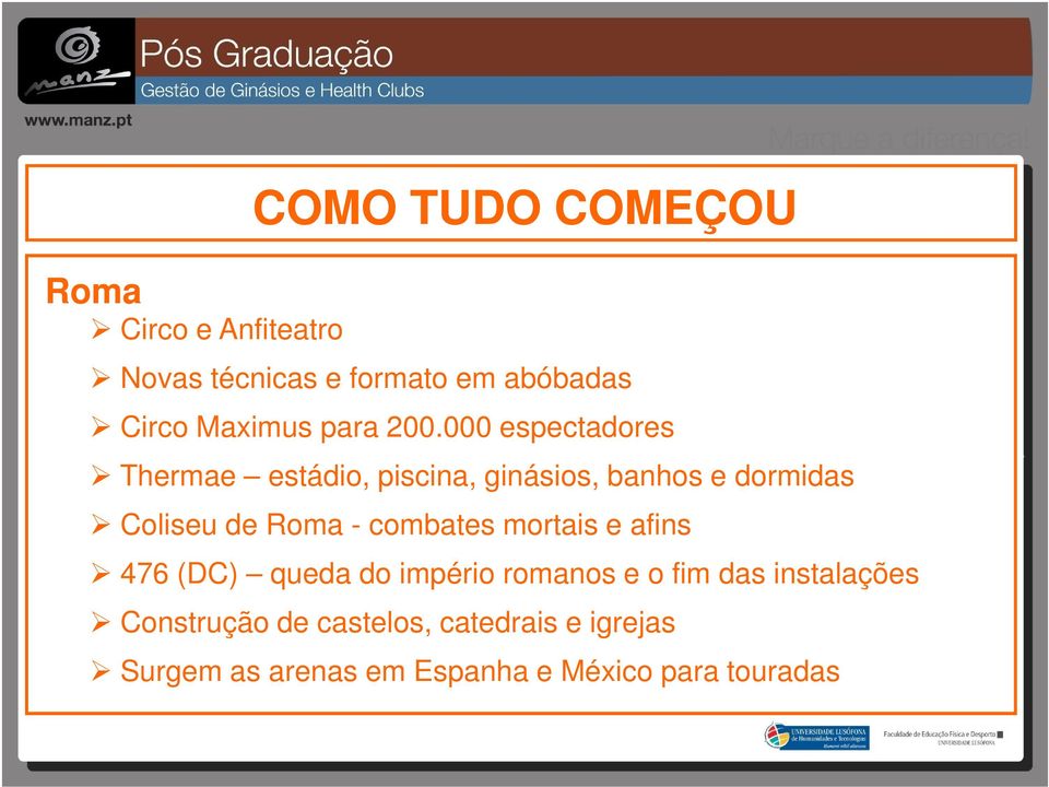 000 espectadores Thermae estádio, piscina, ginásios, banhos e dormidas Coliseu de Roma -