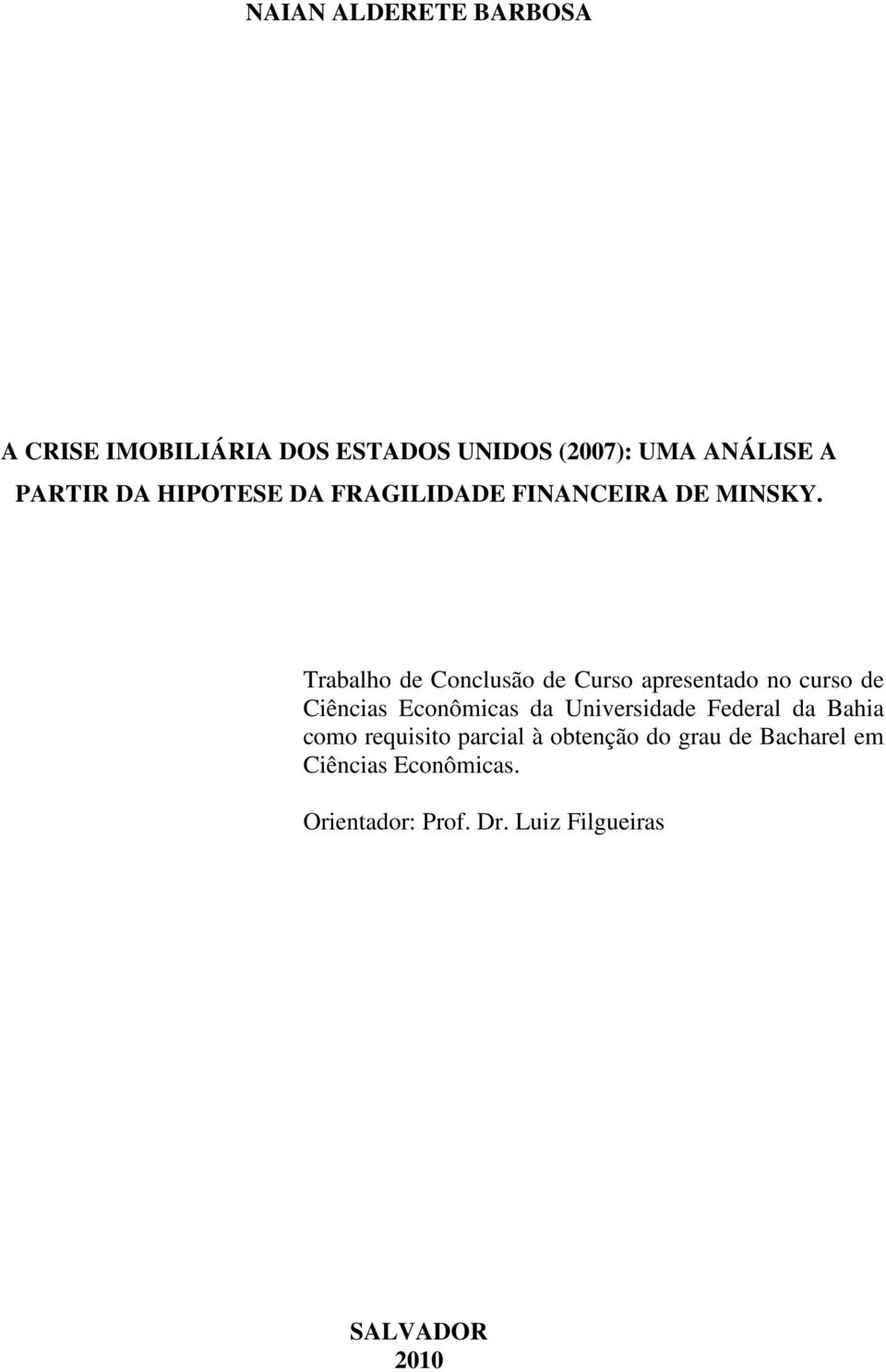 Trabalho de Conclusão de Curso apresentado no curso de Ciências Econômicas da Universidade