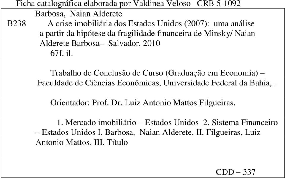 Trabalho de Conclusão de Curso (Graduação em Economia) Faculdade de Ciências Econômicas, Universidade Federal da Bahia,. Orientador: Prof. Dr.
