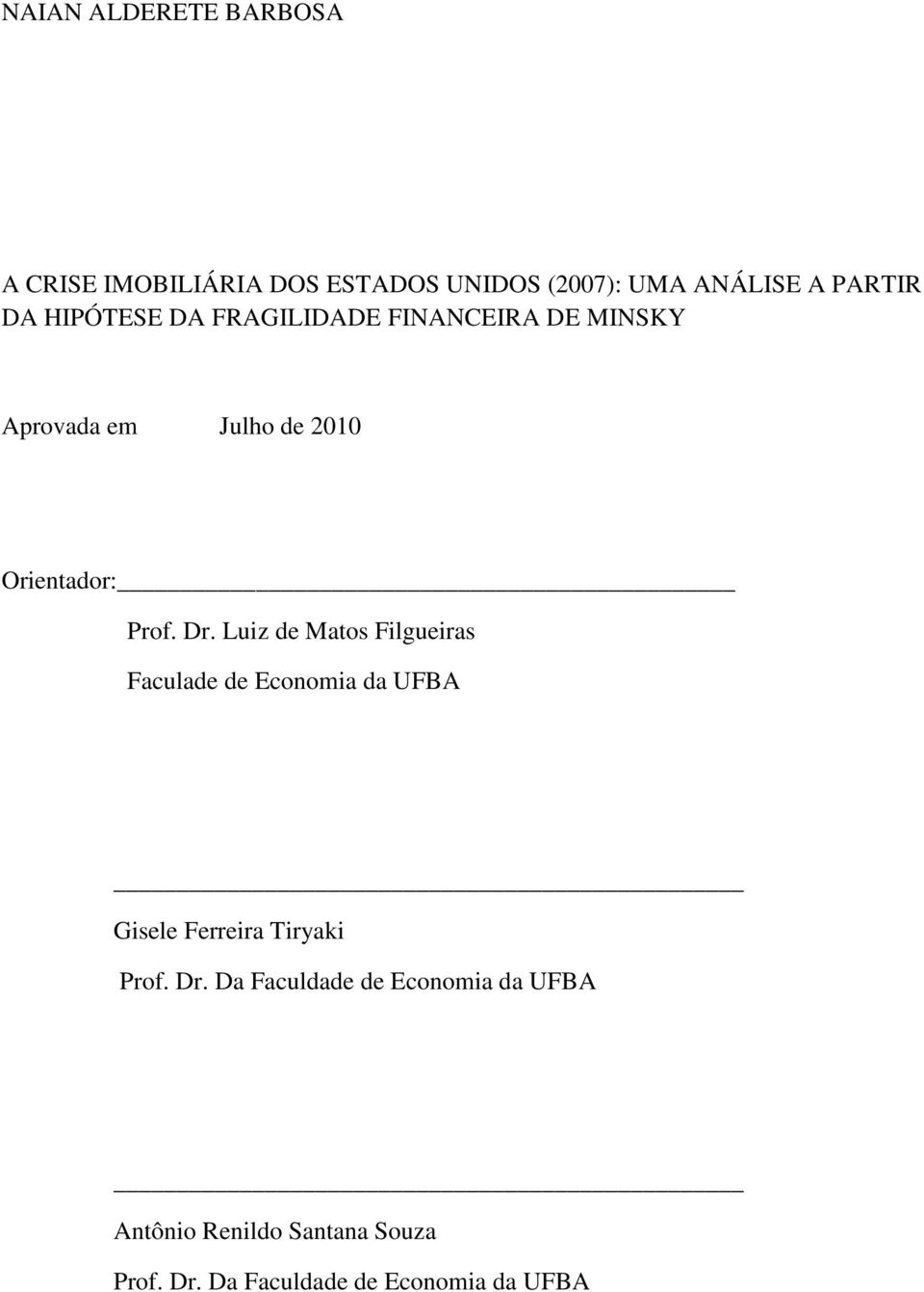 Luiz de Matos Filgueiras Faculade de Economia da UFBA Gisele Ferreira Tiryaki Prof. Dr.