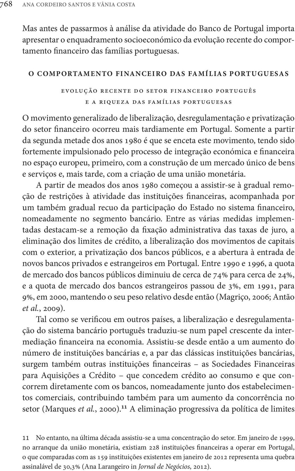 O COMPORTAMENTO FINANCEIRO DAS FAMÍLIAS PORTUGUESAS evolução recente do setor financeiro português e a riqueza das famílias portuguesas O movimento generalizado de liberalização, desregulamentação e