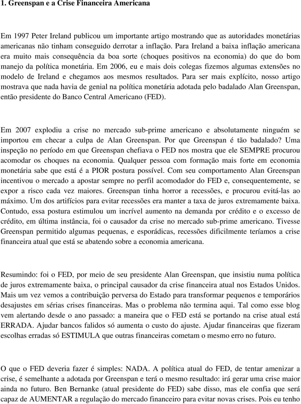 Em 2006, eu e mais dois colegas fizemos algumas extensões no modelo de Ireland e chegamos aos mesmos resultados.