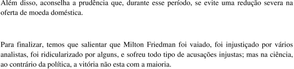 Para finalizar, temos que salientar que Milton Friedman foi vaiado, foi injustiçado por