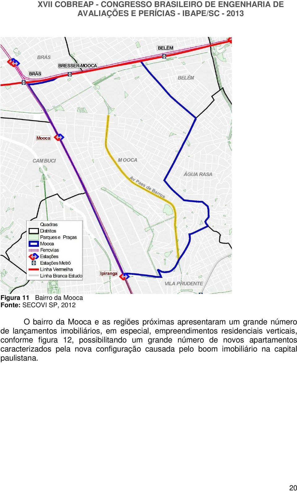 residenciais verticais, conforme figura 12, possibilitando um grande número de novos