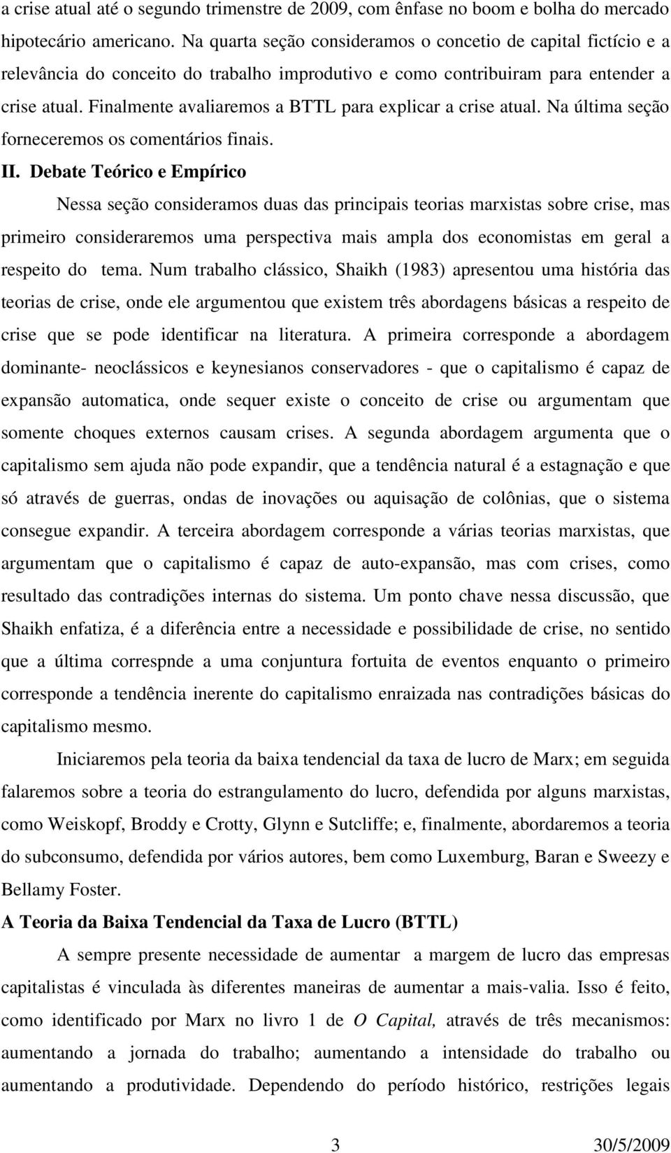 Finalmente avaliaremos a BTTL para explicar a crise atual. Na última seção forneceremos os comentários finais. II.