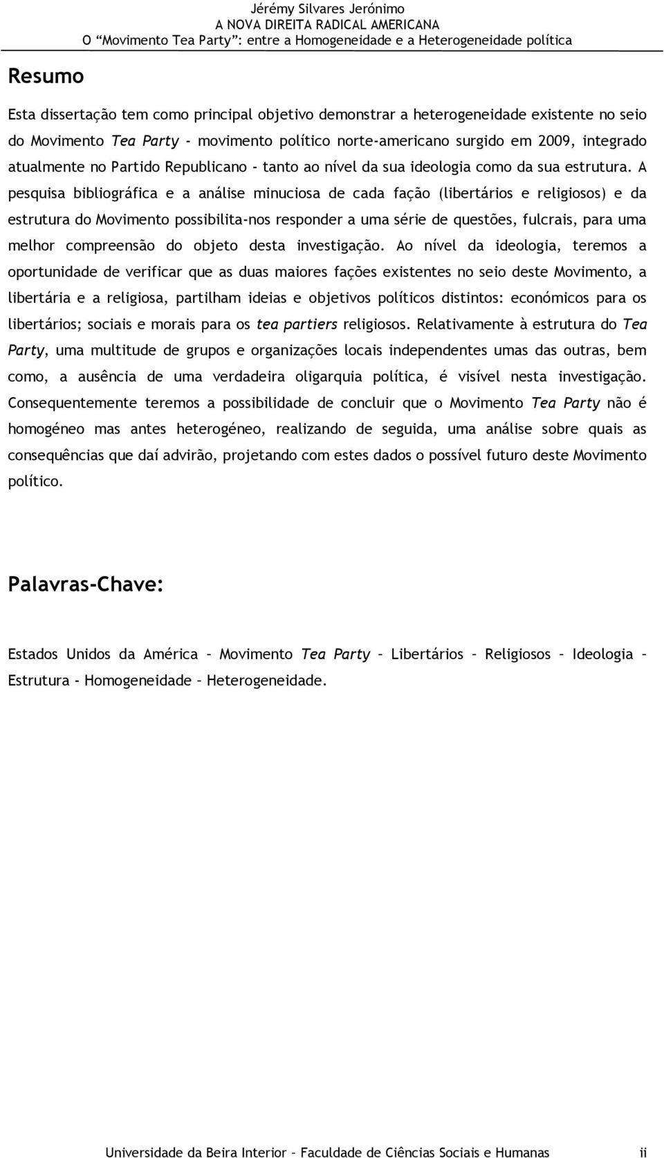 A pesquisa bibliográfica e a análise minuciosa de cada fação (libertários e religiosos) e da estrutura do Movimento possibilita-nos responder a uma série de questões, fulcrais, para uma melhor