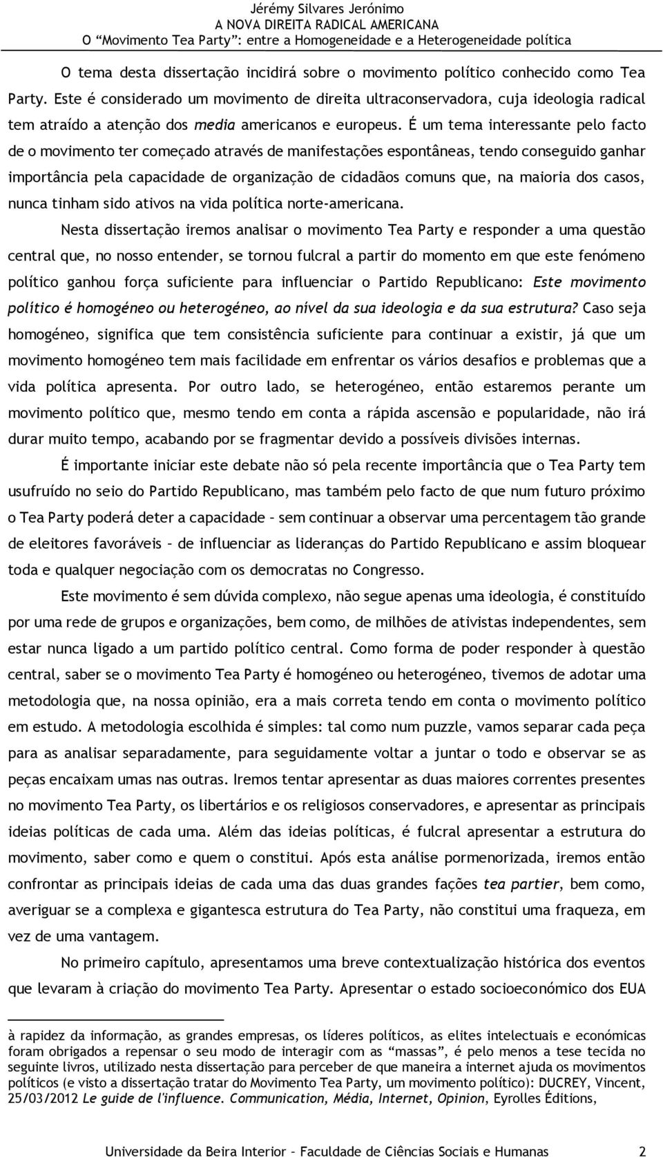 É um tema interessante pelo facto de o movimento ter começado através de manifestações espontâneas, tendo conseguido ganhar importância pela capacidade de organização de cidadãos comuns que, na