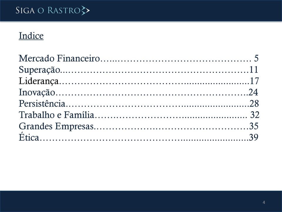 .24 Persistência....28 Trabalho e Família.