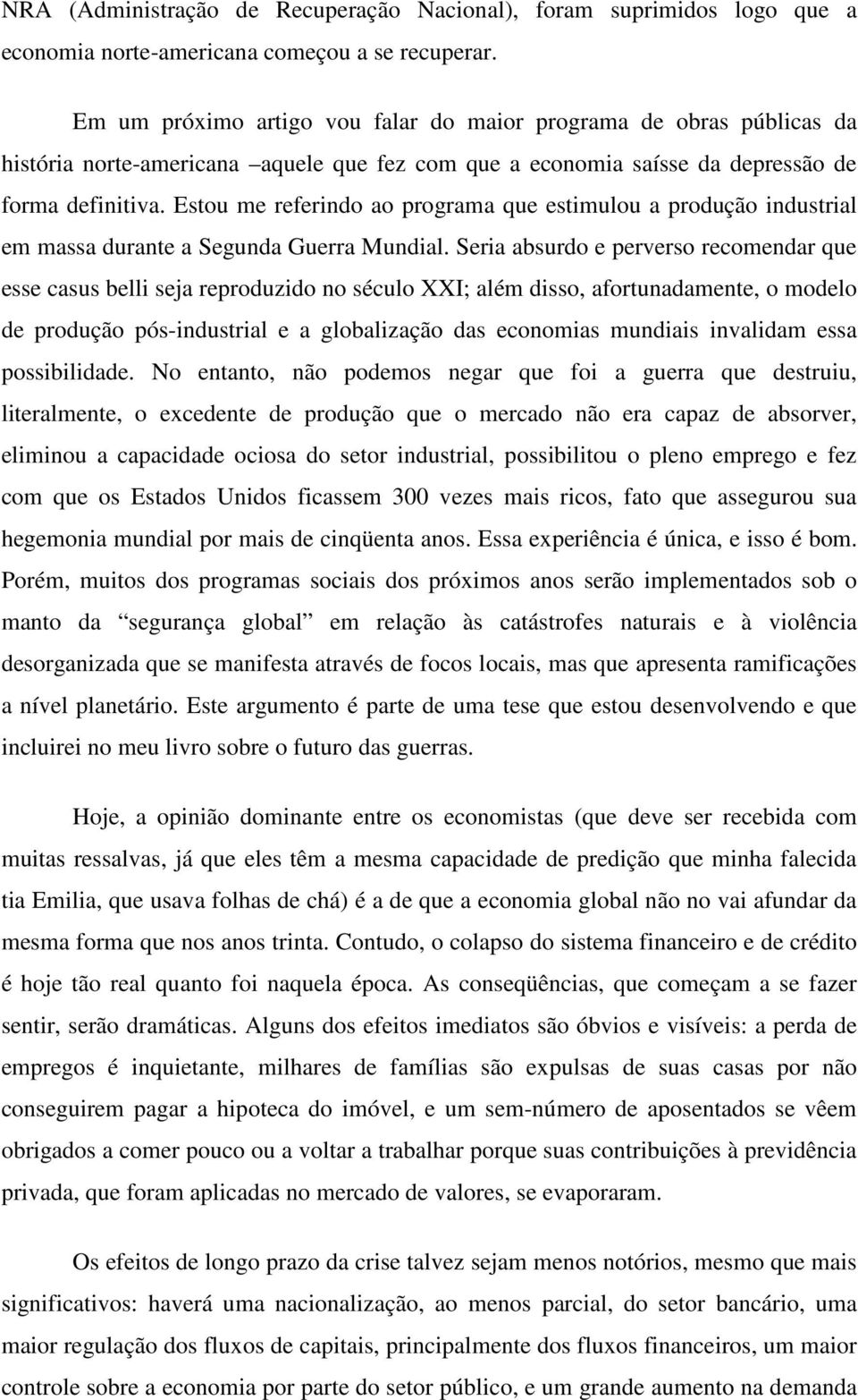 Estou me referindo ao programa que estimulou a produção industrial em massa durante a Segunda Guerra Mundial.