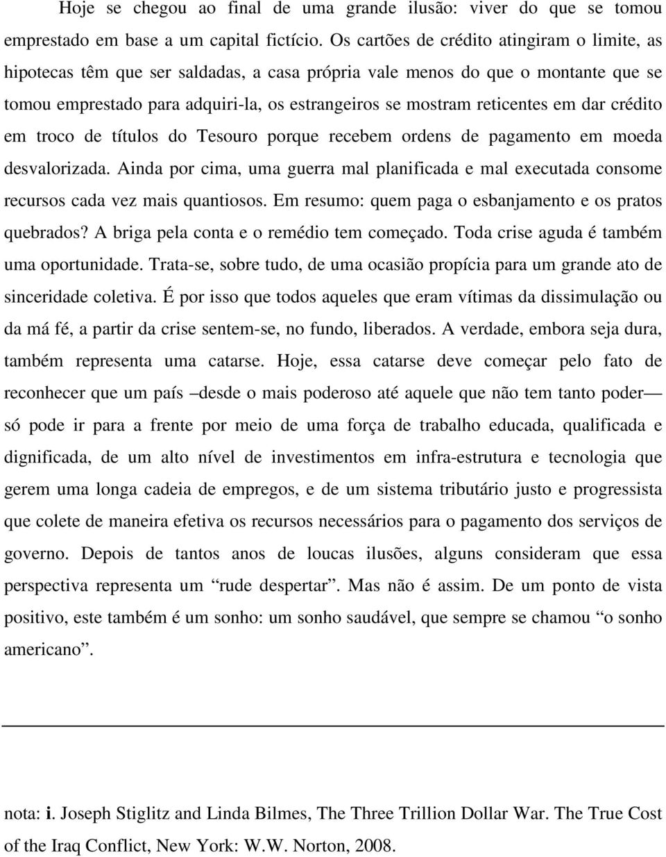 em dar crédito em troco de títulos do Tesouro porque recebem ordens de pagamento em moeda desvalorizada.