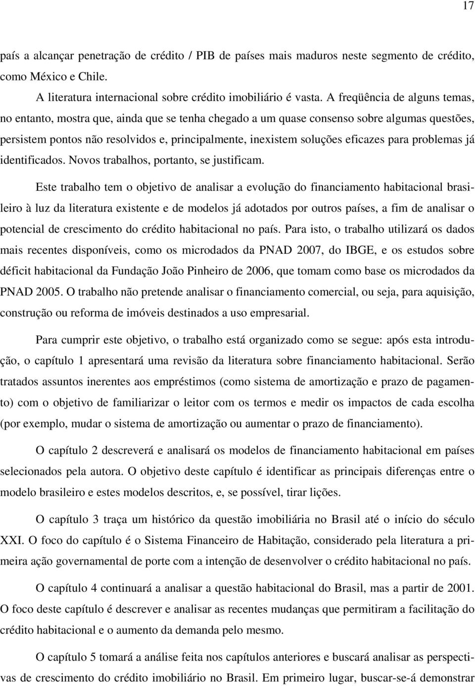 eficazes para problemas já identificados. Novos trabalhos, portanto, se justificam.