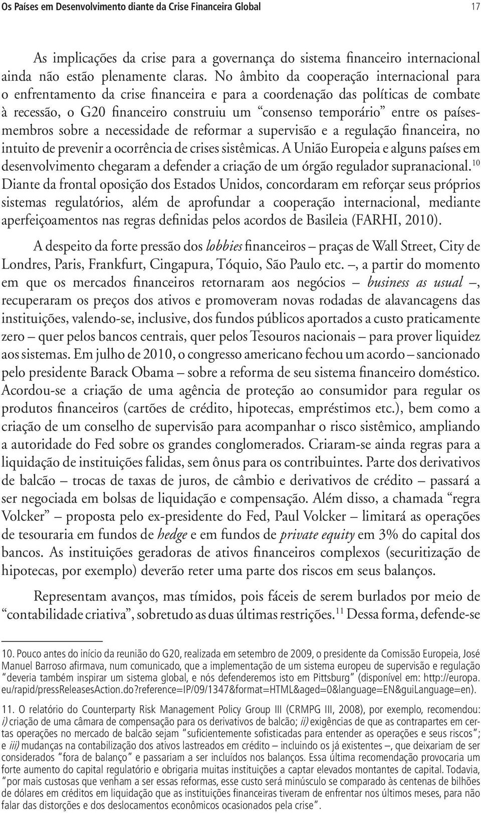 paísesmembros sobre a necessidade de reformar a supervisão e a regulação financeira, no intuito de prevenir a ocorrência de crises sistêmicas.