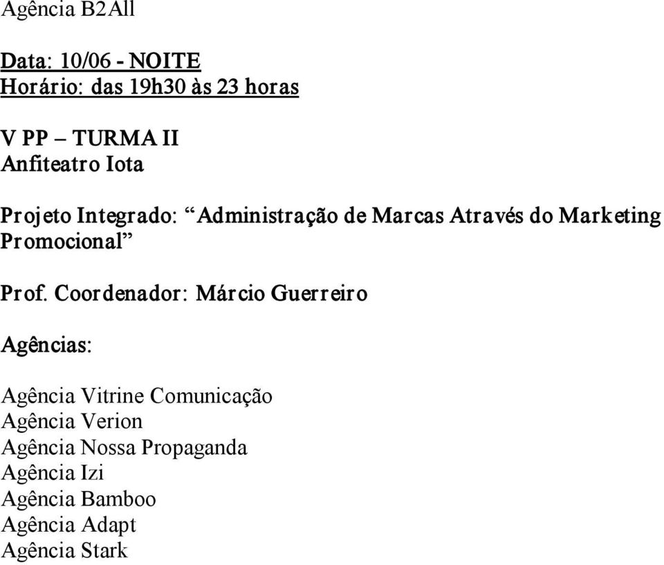 Coordenador: Márcio Guerreiro Agência Vitrine Comunicação Agência Verion