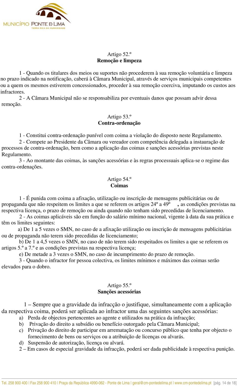 municipais competentes ou a quem os mesmos estiverem concessionados, proceder à sua remoção coerciva, imputando os custos aos infractores.