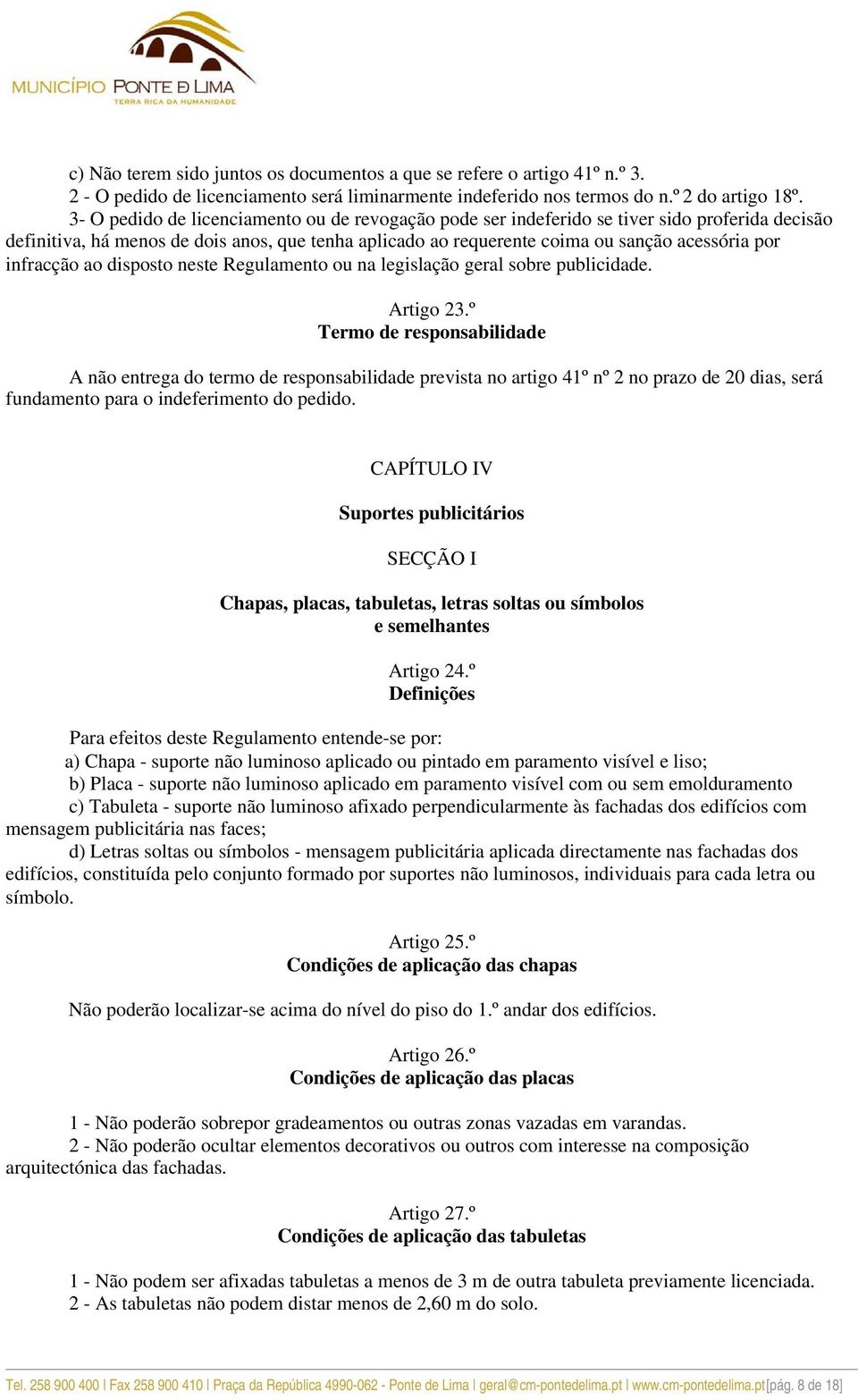 infracção ao disposto neste Regulamento ou na legislação geral sobre publicidade. Artigo 23.