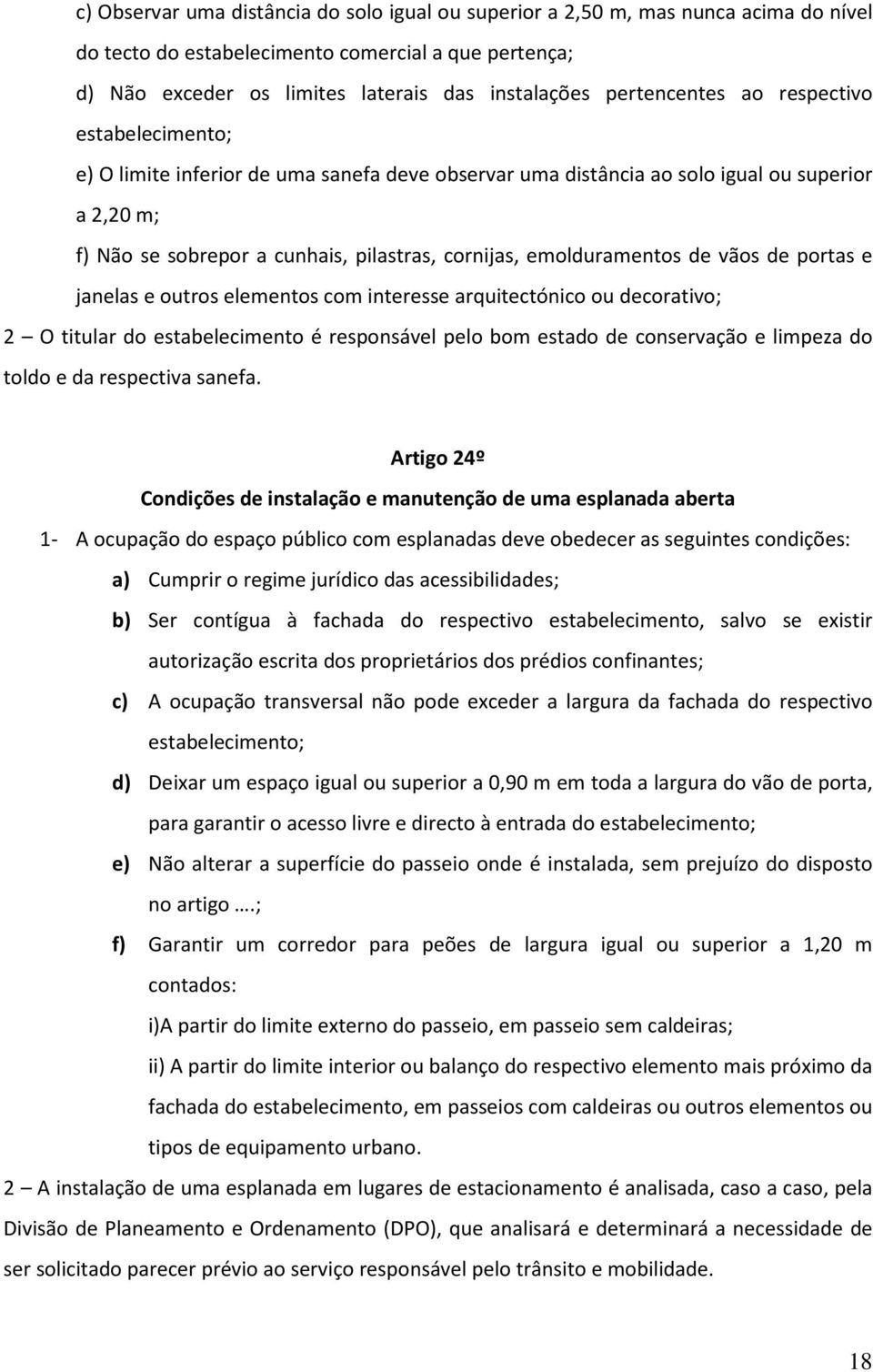 emolduramentos de vãos de portas e janelas e outros elementos com interesse arquitectónico ou decorativo; 2 O titular do estabelecimento é responsável pelo bom estado de conservação e limpeza do