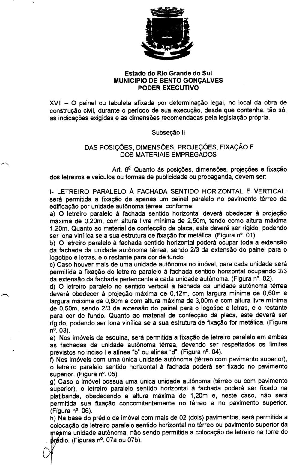 Subseção II DAS POSIÇÕES, DIMENSÕES, PROJEÇÕES, FIXAÇÃO E DOS MATERIAIS EMPREGADOS Art.