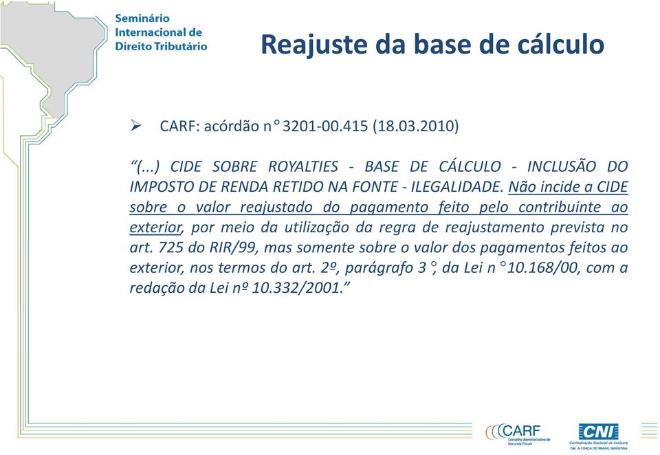 NãoincideaCIDE sobre o valor reajustado do pagamento feito pelo contribuinte ao exterior, por meio da utilização da