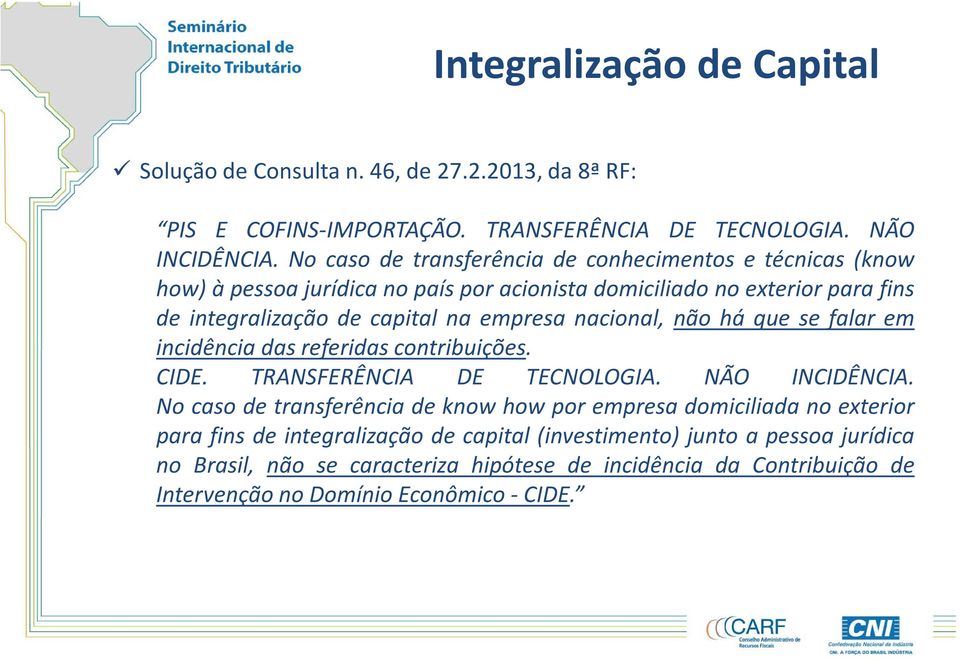 nacional, não há que se falar em incidência das referidas contribuições. CIDE. TRANSFERÊNCIA DE TECNOLOGIA. NÃO INCIDÊNCIA.