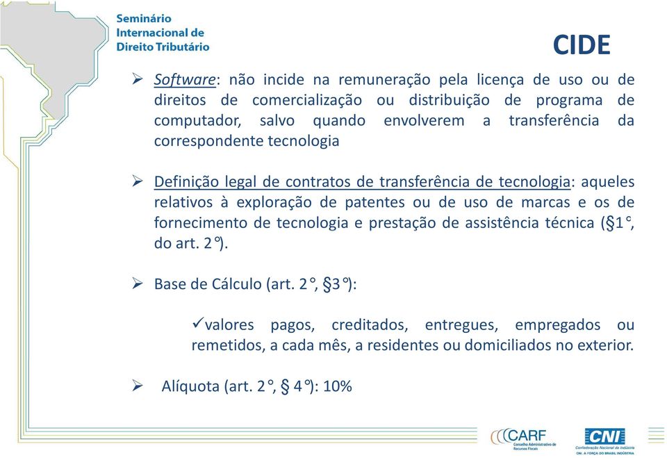 exploração de patentes ou de uso de marcas e os de fornecimento de tecnologia e prestação de assistência técnica ( 1, doart.2 ).