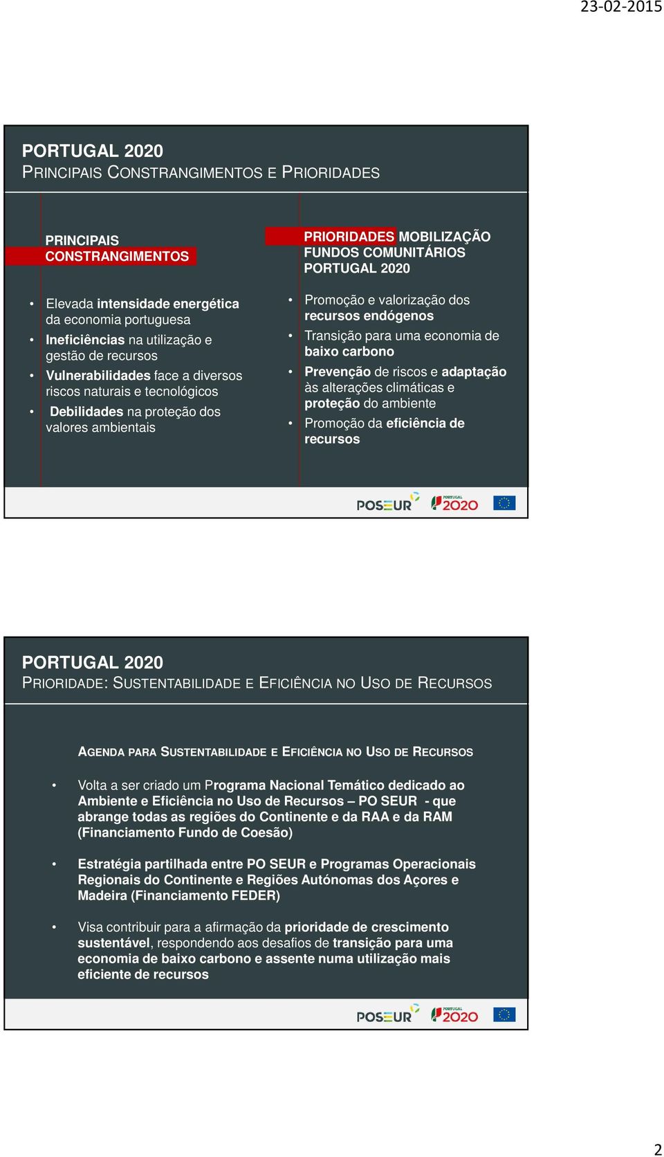 recursos endógenos Transição para uma economia de baixo carbono Prevenção de riscos e adaptação às alterações climáticas e proteção do ambiente Promoção da eficiência de recursos PORTUGAL 2020