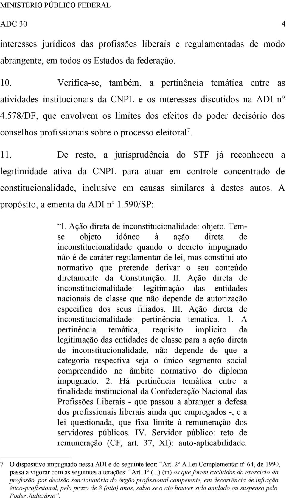 578/DF, que envolvem os limites dos efeitos do poder decisório dos conselhos profissionais sobre o processo eleitoral 7. 11.