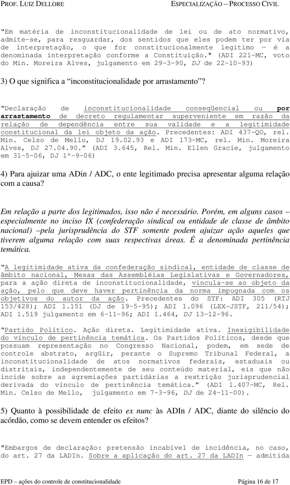 Declaração de inconstitucionalidade conseqüencial ou por arrastamento de decreto regulamentar superveniente em razão da relação de dependência entre sua validade e a legitimidade constitucional da