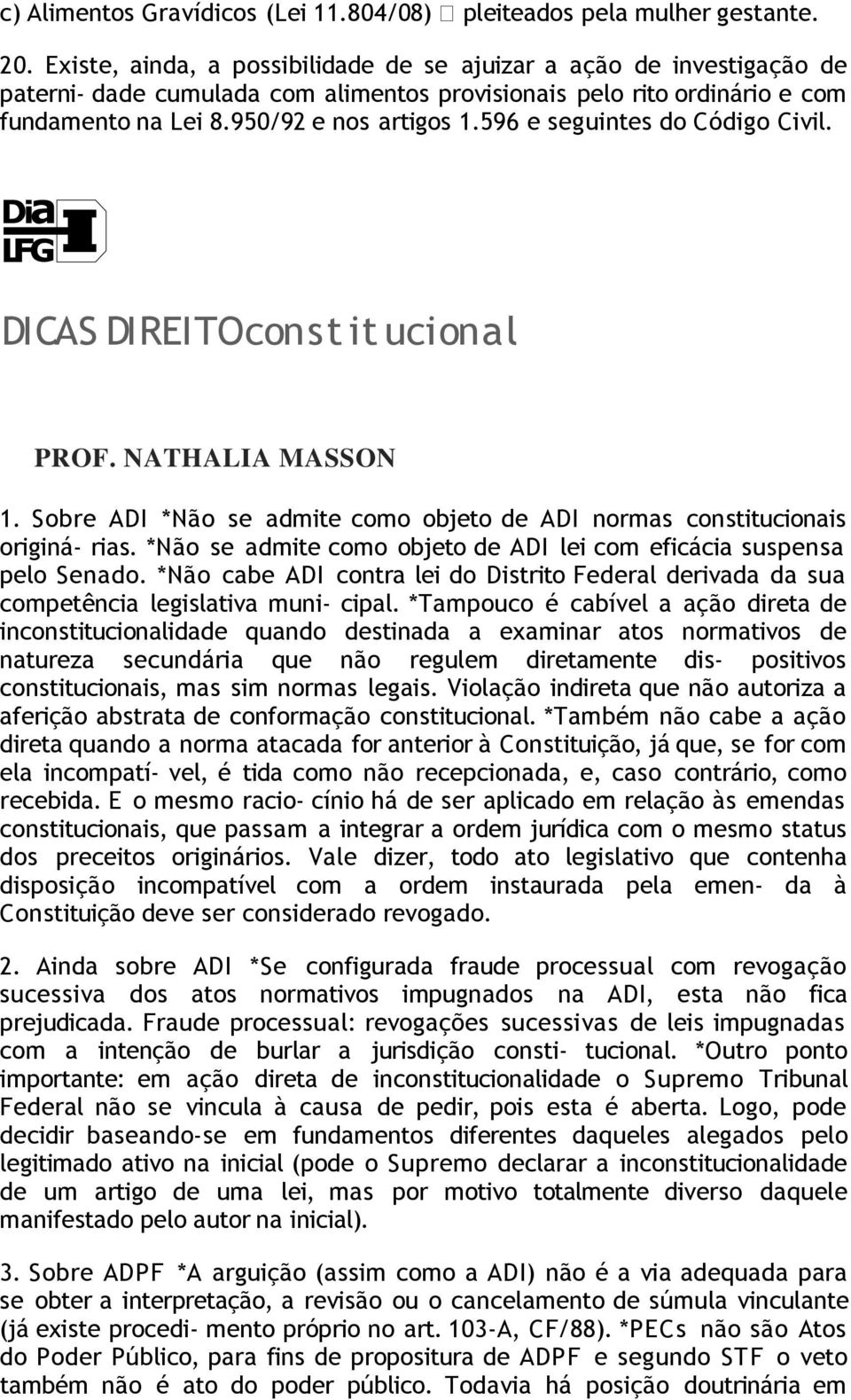 596 e seguintes do Código Civil. DICAS DIREITO const it ucional PROF. NATHALIA MASSON 1. Sobre ADI *Não se admite como objeto de ADI normas constitucionais originá- rias.