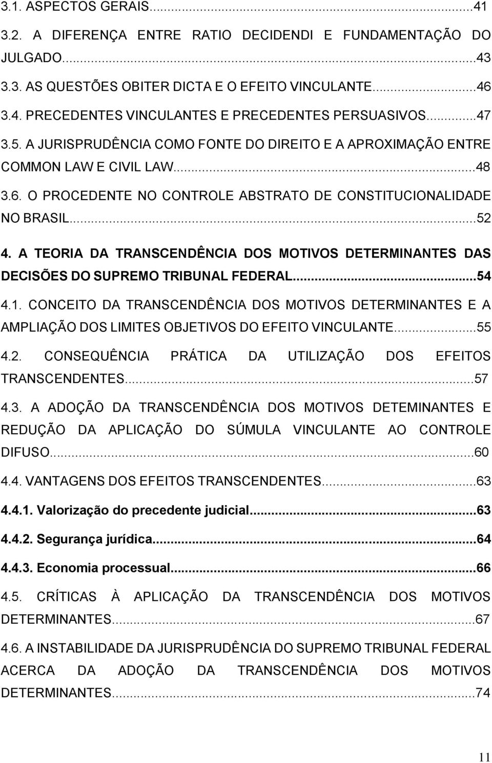 A TEORIA DA TRANSCENDÊNCIA DOS MOTIVOS DETERMINANTES DAS DECISÕES DO SUPREMO TRIBUNAL FEDERAL...54 4.1.