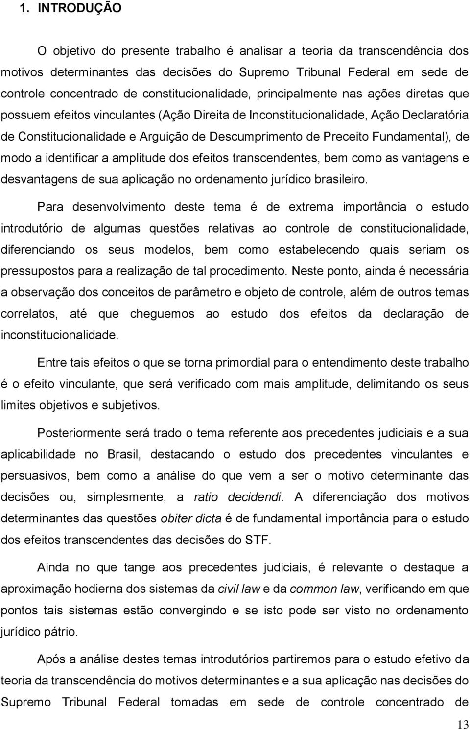 Preceito Fundamental), de modo a identificar a amplitude dos efeitos transcendentes, bem como as vantagens e desvantagens de sua aplicação no ordenamento jurídico brasileiro.