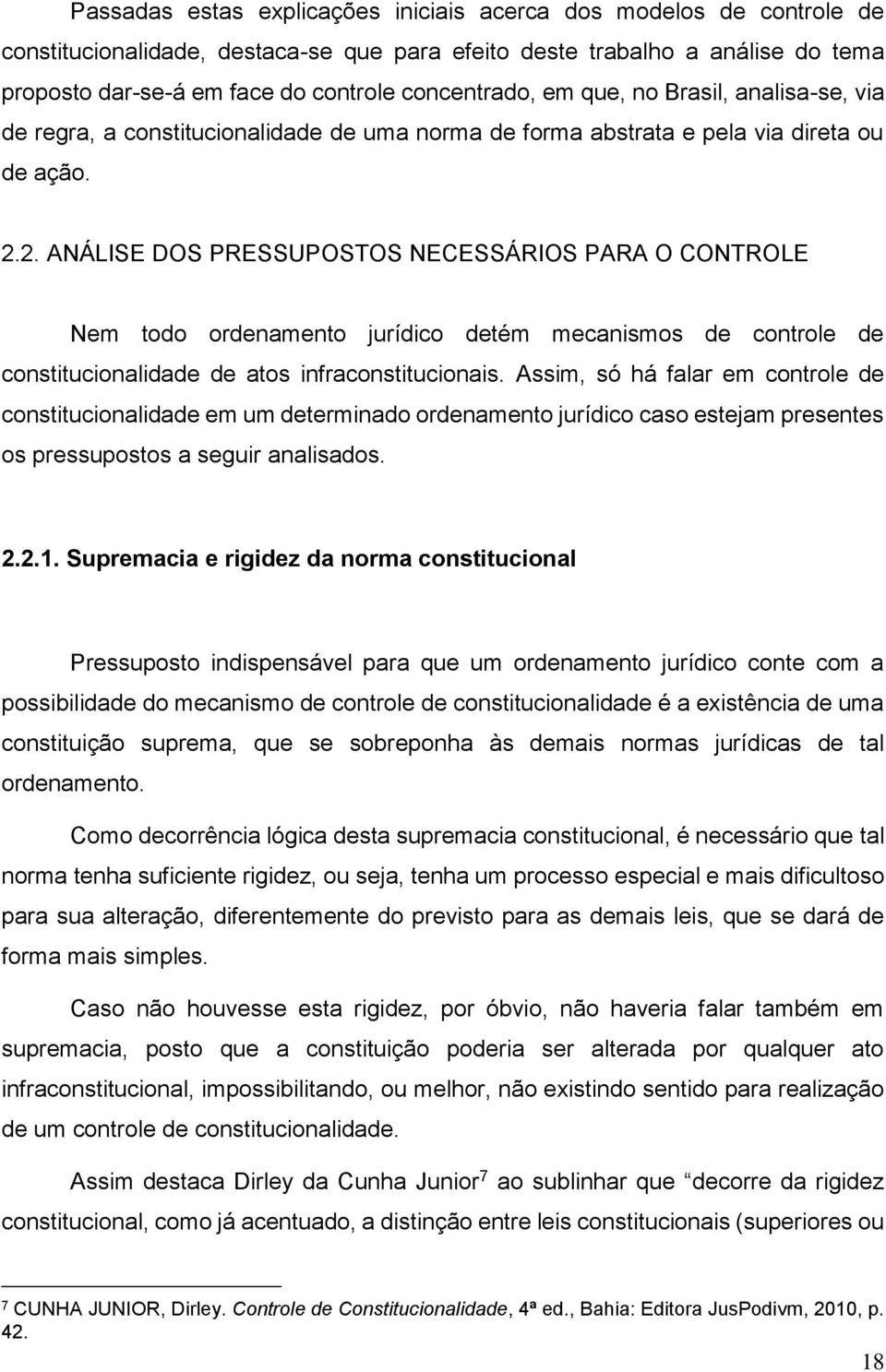 2. ANÁLISE DOS PRESSUPOSTOS NECESSÁRIOS PARA O CONTROLE Nem todo ordenamento jurídico detém mecanismos de controle de constitucionalidade de atos infraconstitucionais.