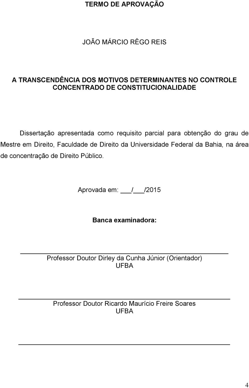 Faculdade de Direito da Universidade Federal da Bahia, na área de concentração de Direito Público.