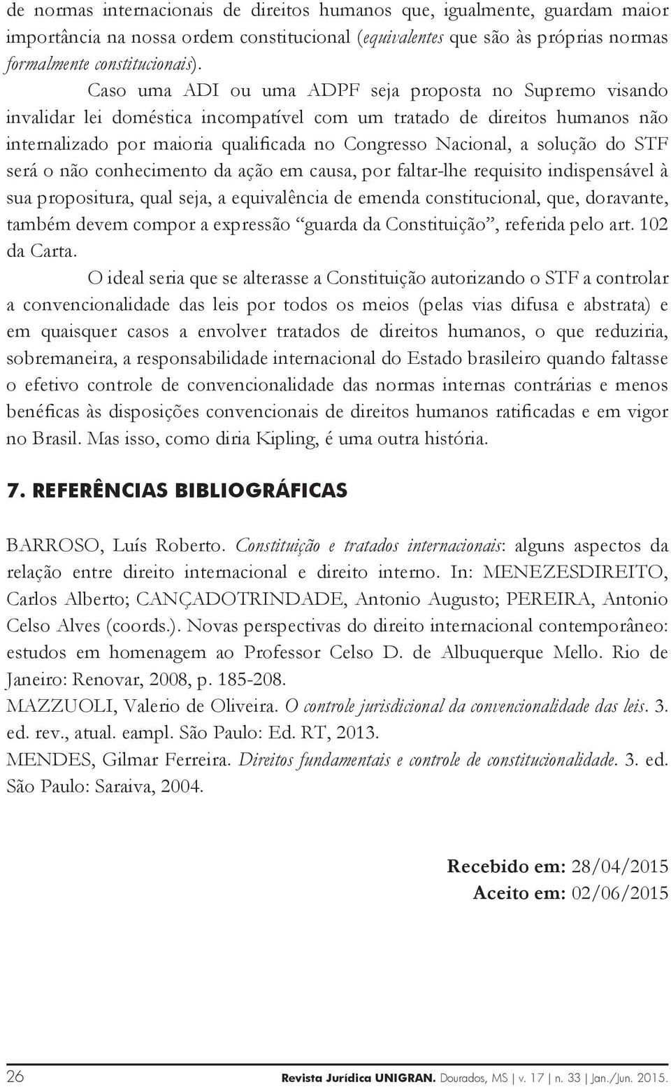 solução do STF será o não conhecimento da ação em causa, por faltar-lhe requisito indispensável à sua propositura, qual seja, a equivalência de emenda constitucional, que, doravante, também devem