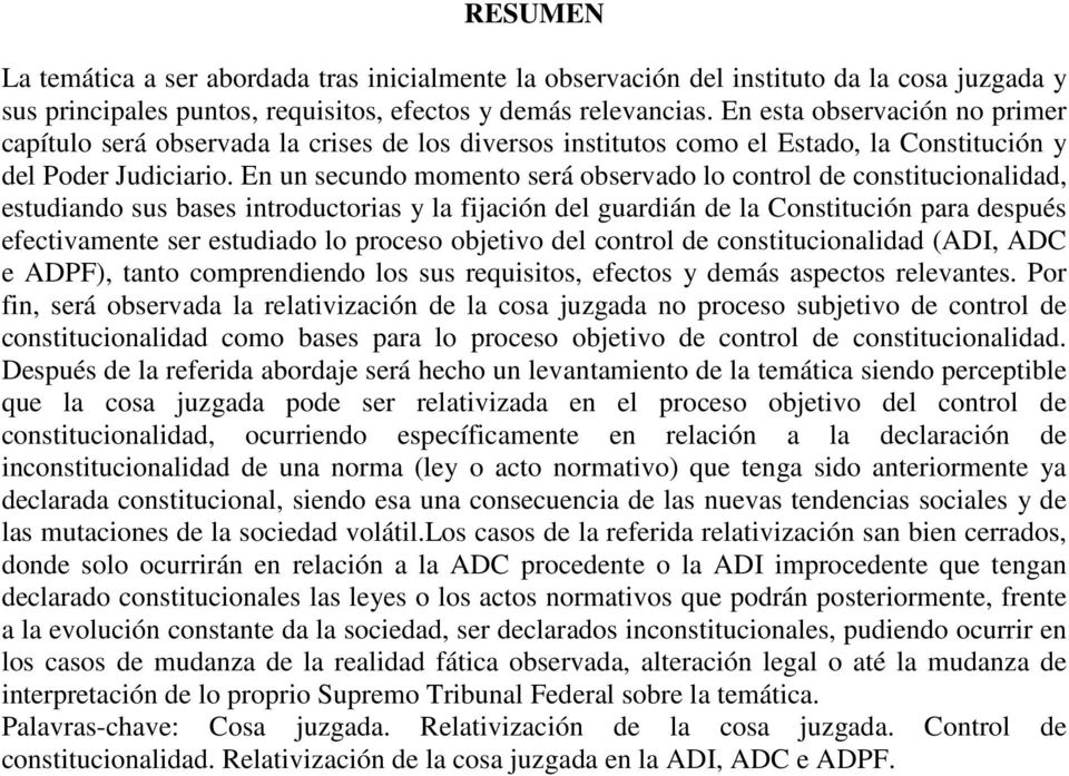 En un secundo momento será observado lo control de constitucionalidad, estudiando sus bases introductorias y la fijación del guardián de la Constitución para después efectivamente ser estudiado lo