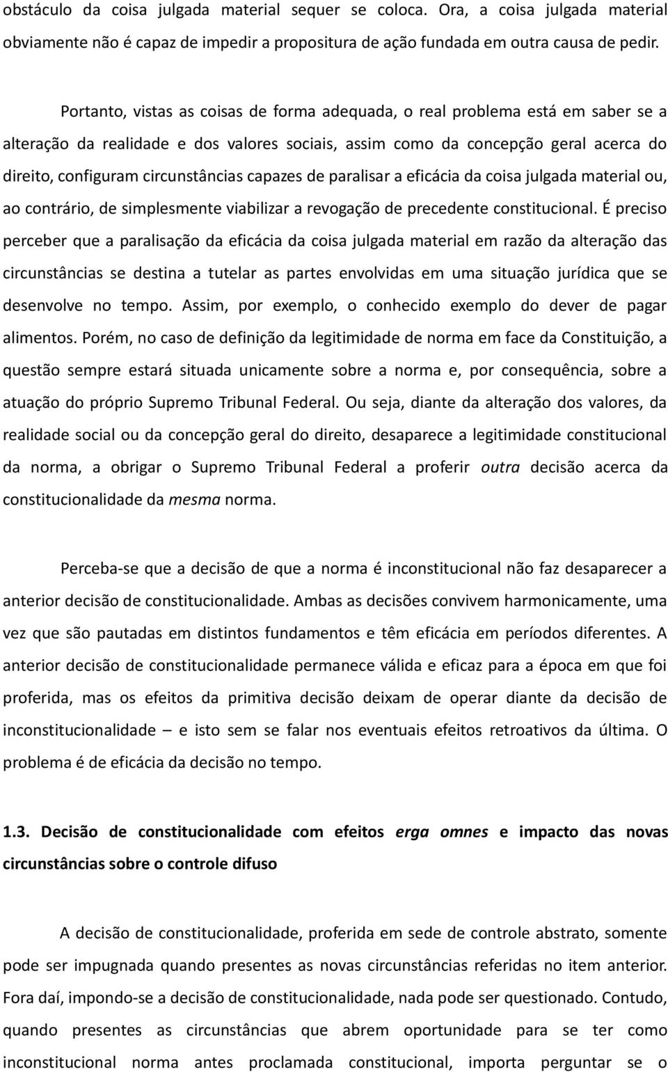 circunstâncias capazes de paralisar a eficácia da coisa julgada material ou, ao contrário, de simplesmente viabilizar a revogação de precedente constitucional.