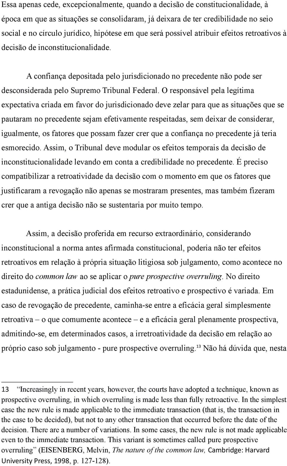 A confiança depositada pelo jurisdicionado no precedente não pode ser desconsiderada pelo Supremo Tribunal Federal.