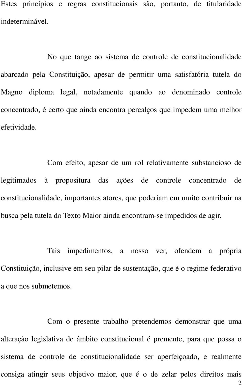 concentrado, é certo que ainda encontra percalços que impedem uma melhor efetividade.