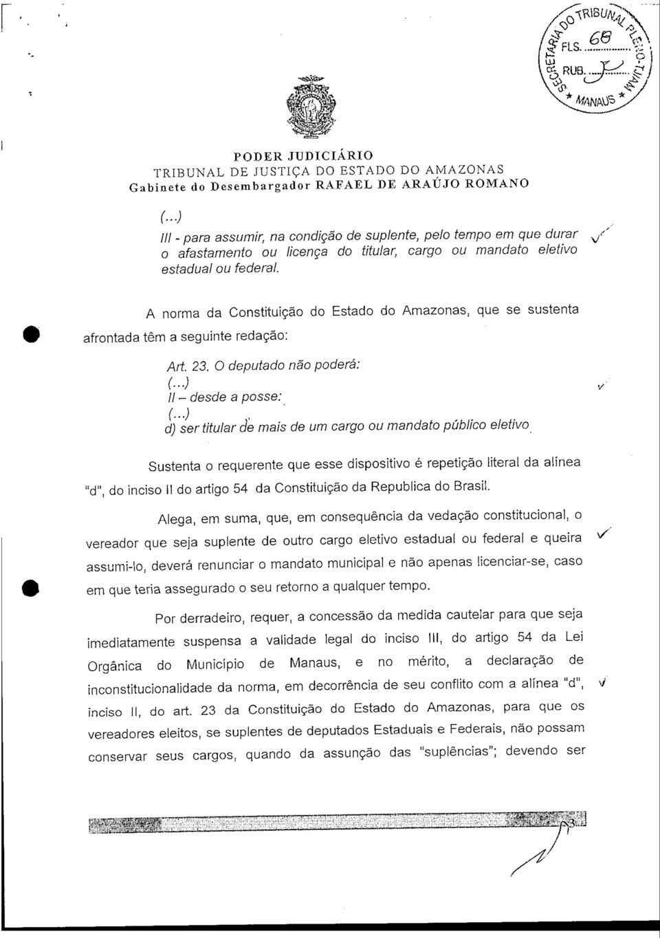 mandato público eletivo Sustenta o requerente que esse dispositivo é repetição literal da alínea "d", do inciso II do artigo 54 da Constituição da Republica do Brasil.