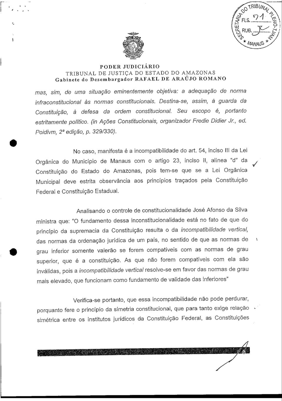 No caso, manifesta é a incompatibilidade do art 54, inciso III da Lei Orgânica do Município de Manaus com o artigo 23, inciso II, alínea "d" da Constituição do Estado do Amazonas, pois tem-se que se