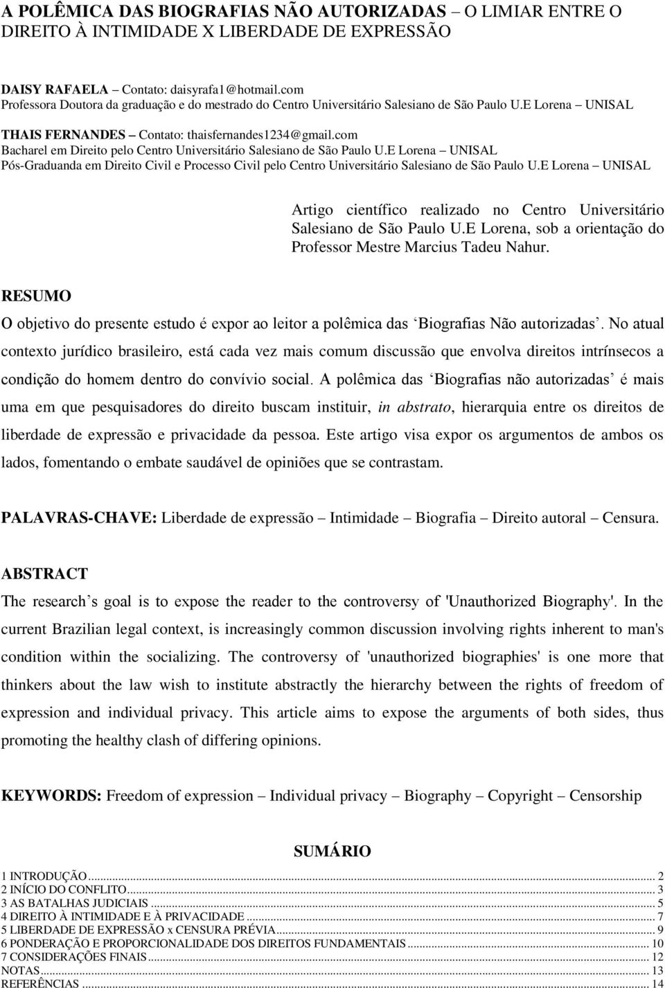 com Bacharel em Direito pelo Centro Universitário Salesiano de São Paulo U.E Lorena UNISAL Pós-Graduanda em Direito Civil e Processo Civil pelo Centro Universitário Salesiano de São Paulo U.