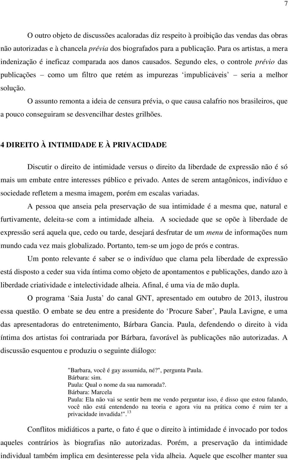 Segundo eles, o controle prévio das publicações como um filtro que retém as impurezas impublicáveis seria a melhor solução.