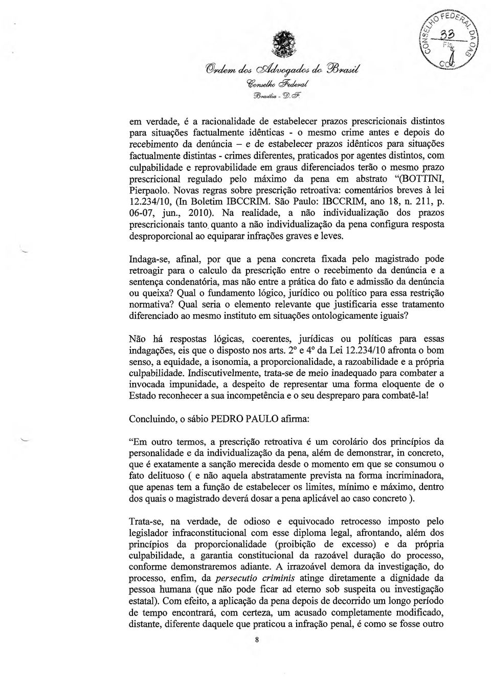 prazo prescricional regxxlado pelo máximo da pena em abstrato (BOTTINI, Pierpaolo. Novas regras sobre prescrição retroativa: comentários breves à lei 12.234/10, (In Boletim IBCCRIM.