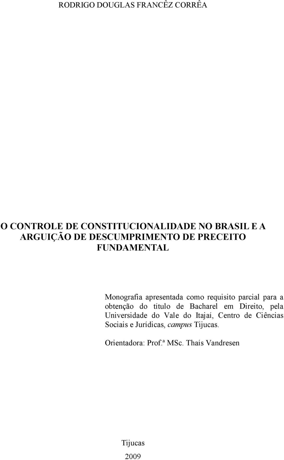 obtenção do título de Bacharel em Direito, pela Universidade do Vale do Itajaí, Centro de