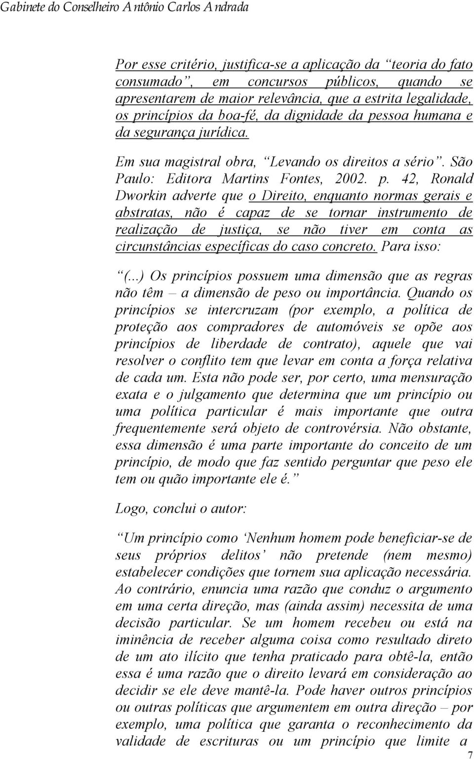 ssoa humana e da segurança jurídica. Em sua magistral obra, Levando os direitos a sério. São Paulo: Editora Martins Fontes, 2002. p.