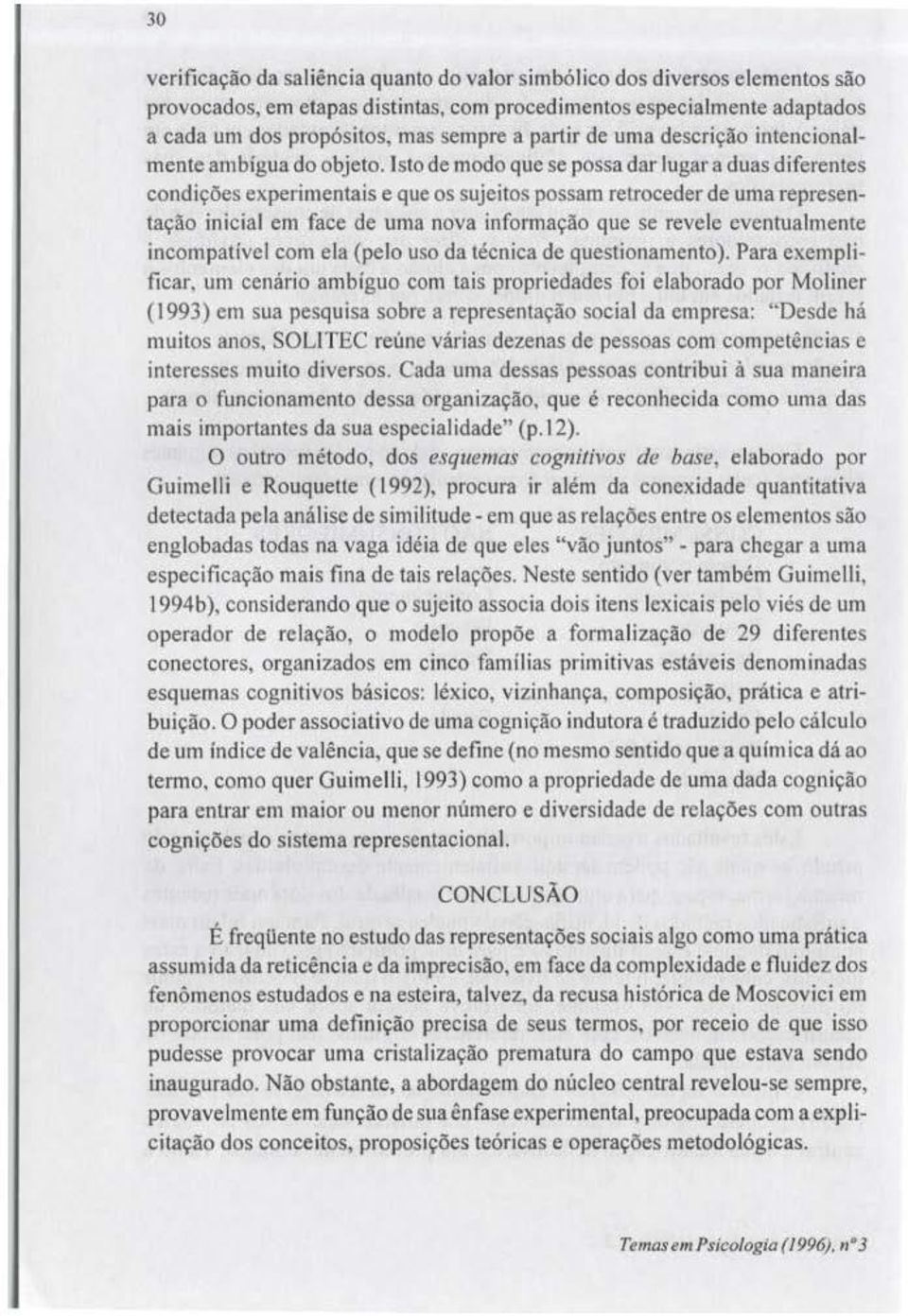 lstodemodoquesepossadarlugaraduasdifcrentes condições experimentais e que os sujeitos possam retroceder de umar eprescntação inicialcm face de uma nova informação que se revelc eventualmente