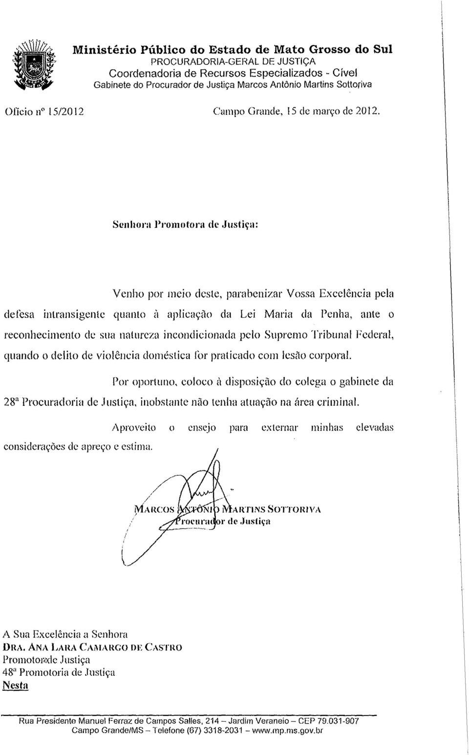 Scnhora ])l'omotoj'll de Justiça: Venho por meio deste, parabenizar Vossa Excelência pela delesa intransigente quanto ij aplicação da Lei Maria da Penha, ante o reconhecimento de sua natureza